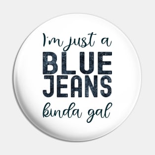 Just a Blue Jeans Kinda Gal Pin