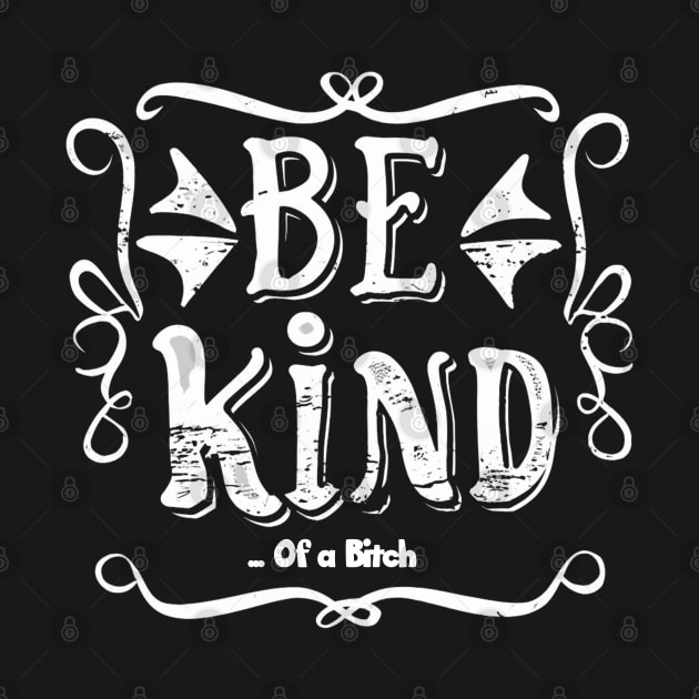 Funny Saying be kind of a bitch by Aldrvnd