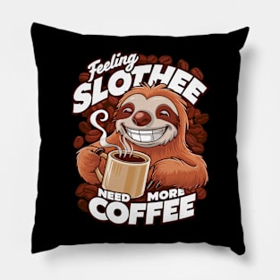 Feeling Slothee Need More Coffee Pillow