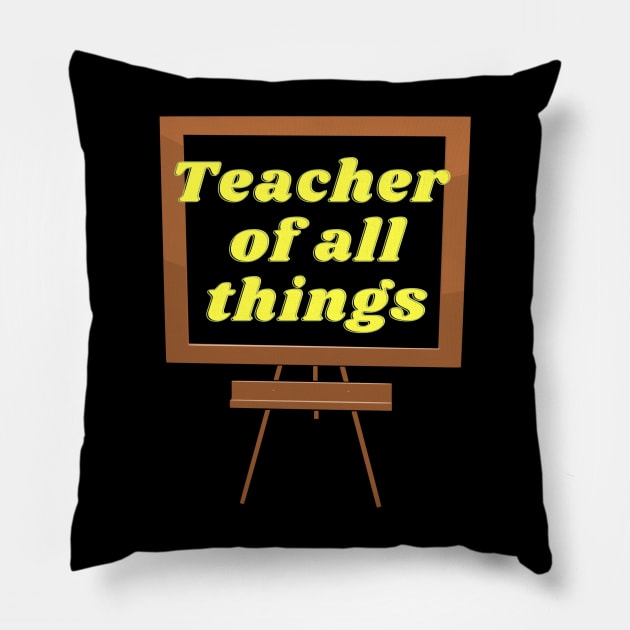 Teacher of all things t shirt, Funny teacher shirt, Teacher life tee, Gift for Teachers, Inspired gift shirt, o back to school shirt, Teaching Gifts Pillow by hardworking