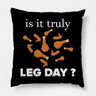 IS IT TRULY LEG DAY Pillow