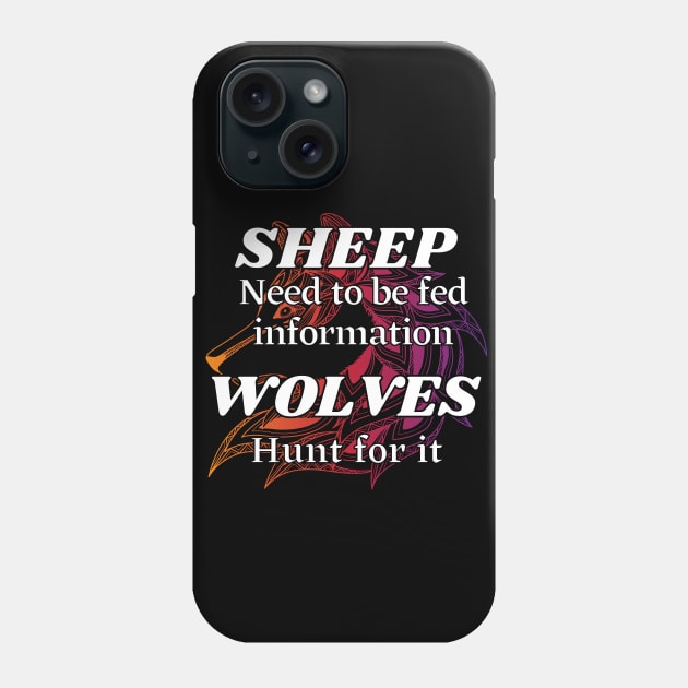Sheep need to be fed information, Wolves hunt for it Phone Case by Try It