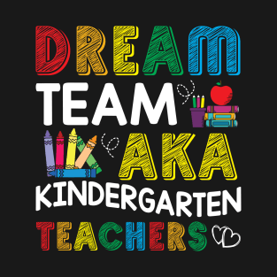 Kindergarten Dream Team Teachers T-Shirt