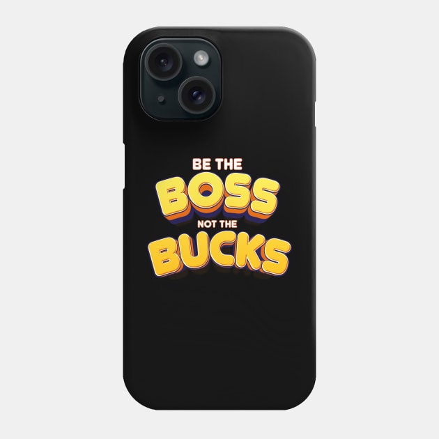 be the Boos not the bucks Empower Yourself: Make Money, Don't Be Made by Money Phone Case by Mirak-store 