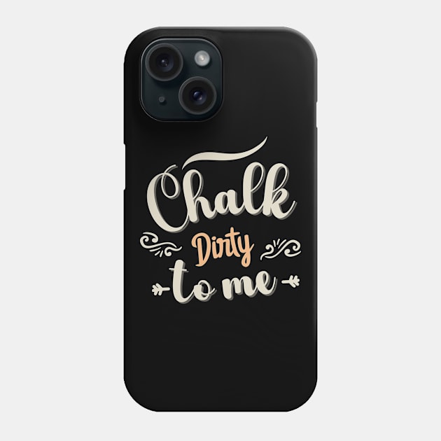 Chalk Dirty To me Phone Case by TeeCraftsGirl