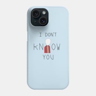 I don't know you Phone Case