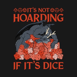 Tabletop RPG Dragon - It's Not Hoarding If It's Dice T-Shirt