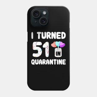 I Turned 51 In Quarantine Phone Case