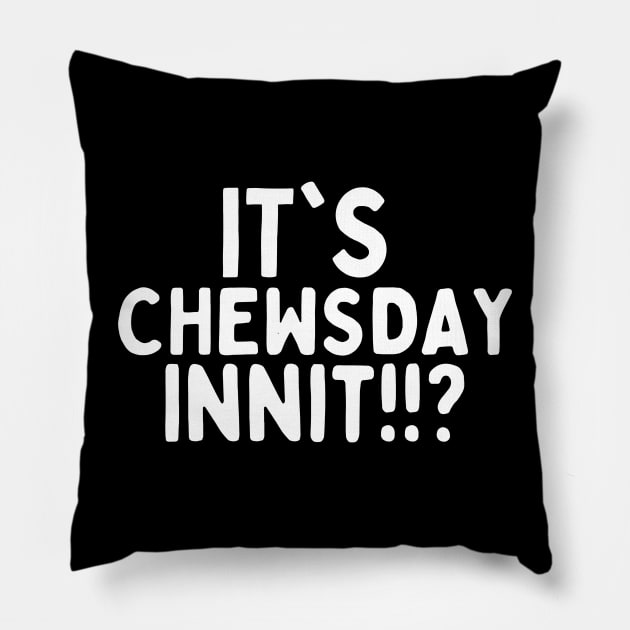 It's chewsday innit!!? Pillow by mksjr