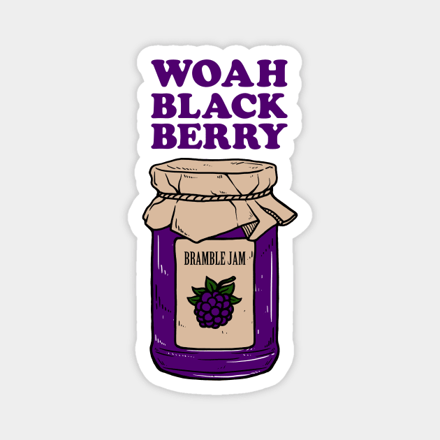 Woah Black Berry Bramble Jam Magnet by dumbshirts