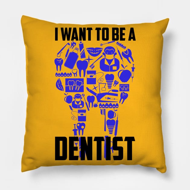 I Want To Be A Dentist Pillow by SmartLegion