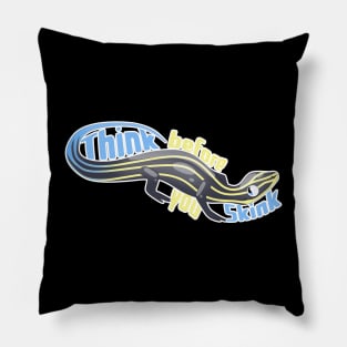 Think Before You Skink Pillow