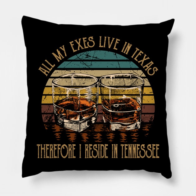 All My Exes Live In Texastherefore I Reside In Tennessee Whiskey Glasses Country Music Pillow by Merle Huisman