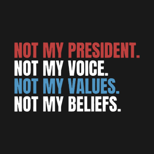 NOT MY PRESIDENT NOT MY COICE NOT MY VALUES NOT MY BELIEFS Hat