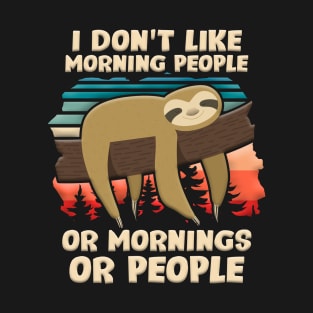 I Hate Morning People Design Or Mornings Or People Sloth T-Shirt