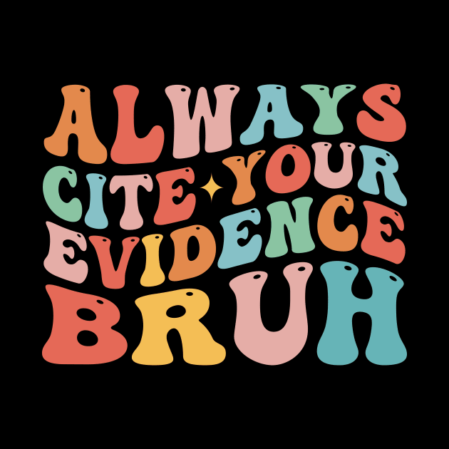 Always Cite Your Evidence Bruh by TheDesignDepot