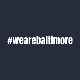 We Are Baltimore T-Shirt