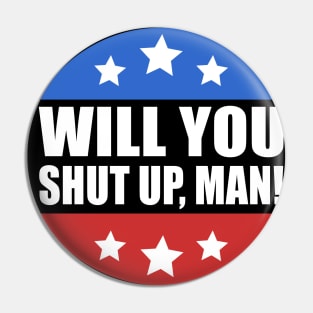 Will You Shut Up Man Presidential Debate Joe Biden 2020 Pin