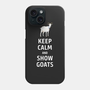 Keep Calm and Show Goats Phone Case