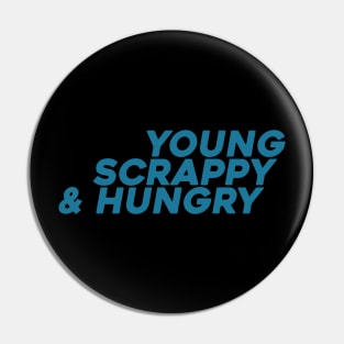 young scrappy and hungry v2 Pin