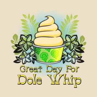 Great Day for Dole Whip T-Shirt