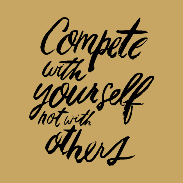 Compete With Yourself Not With Others - Teamwork Fitness Team Motivational Saying Quote by ballhard