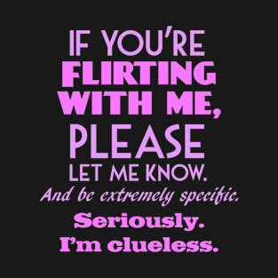 If you're flirting with me? (By Request) T-Shirt