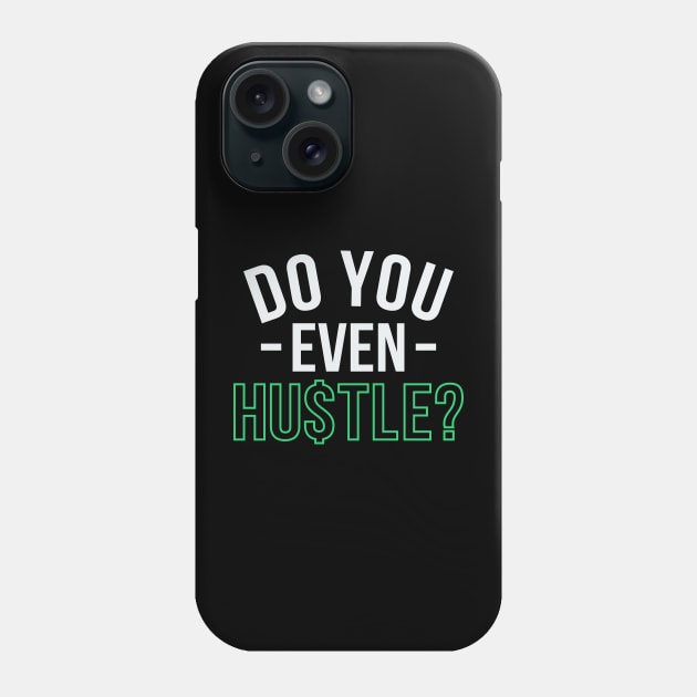 Do You Even Hustle? Phone Case by Locind