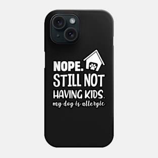 NOPE STILL NOT HAVING KIDS Phone Case