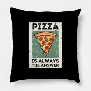 Pizza is Always the Answer | Funny Pizza | Pizza Lover Gift Pillow