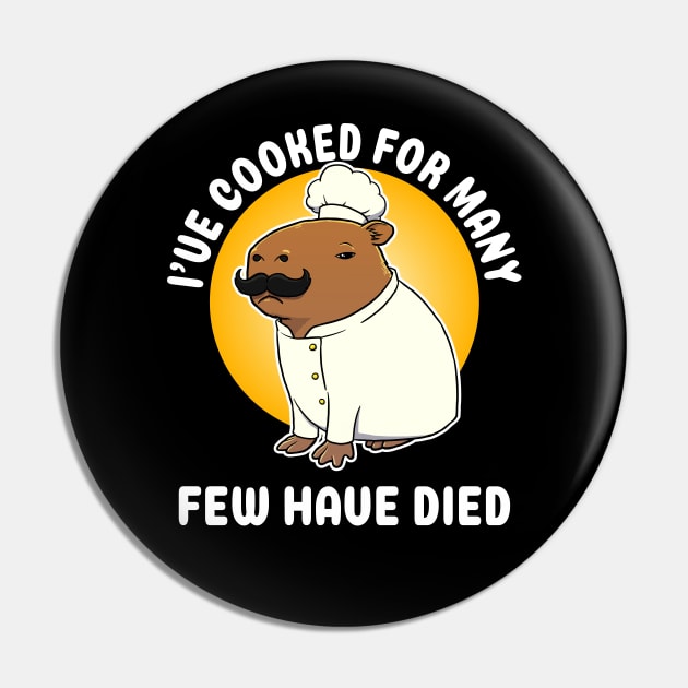 I've cooked for many Few have died Capybara Chef Cartoon Pin by capydays