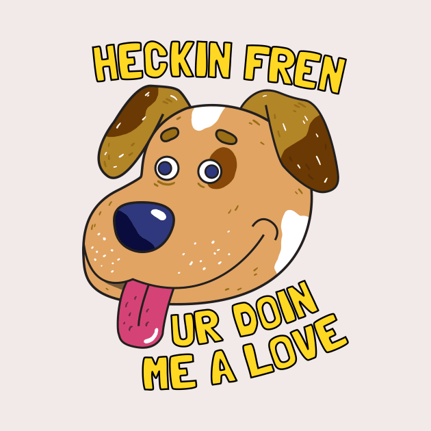 Heckin Fren by caravantshirts