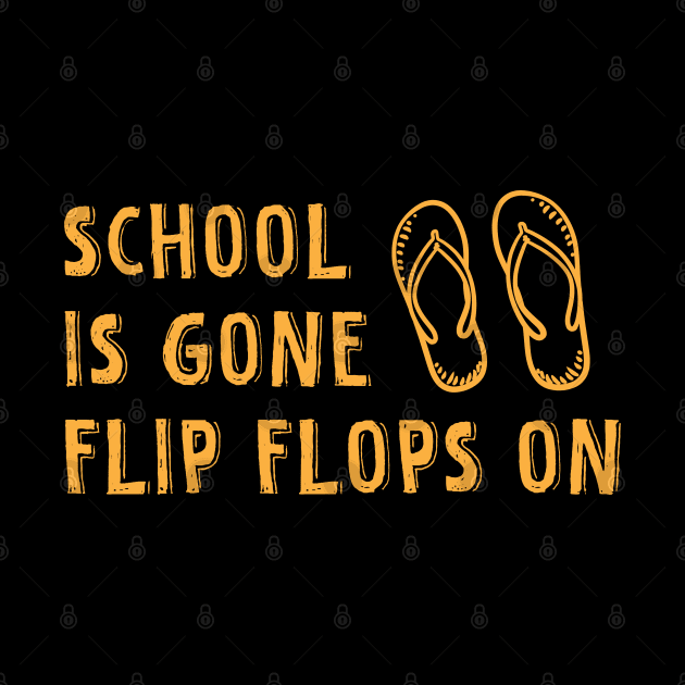 School Is Gone Flip Flops On summer beach by TIHONA