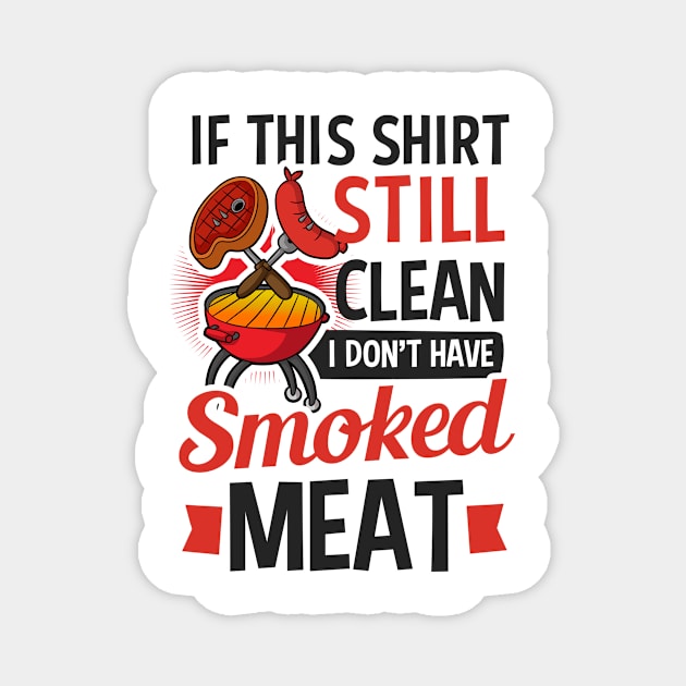Grilling Shirt | If Still Clean I Didn't Smoke Meat Magnet by Gawkclothing