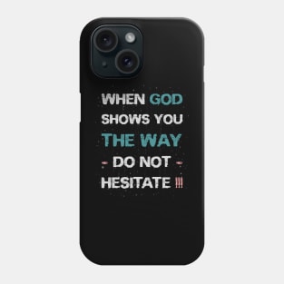 When God shows you the way, do not hesitate! Phone Case