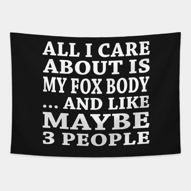 All  I Care About Is My Fox Body And Like Maybe 3 People Tapestry by hoberthilario