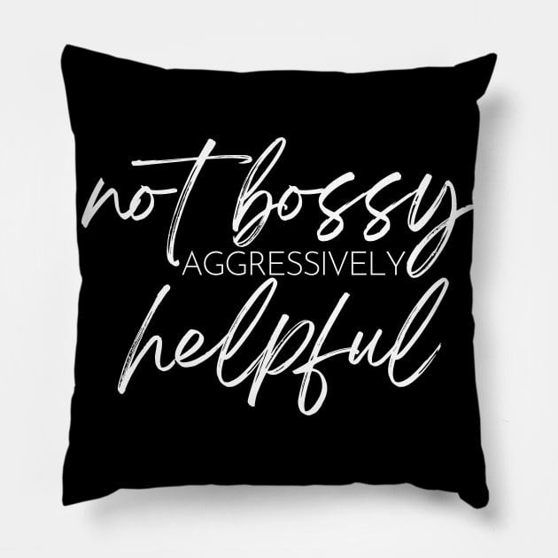 Not Bossy Aggressively Helpful. Funny Sarcastic Saying Pillow by That Cheeky Tee