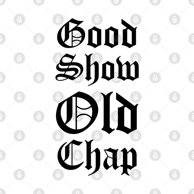 Good Show Old Chap by jon.jbm@gmail.com