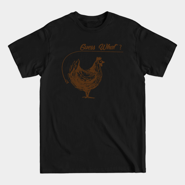 Discover guess what chicken butt - Guess What Chicken Butt - T-Shirt