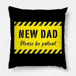 New DAD Please Be Patient Pillow