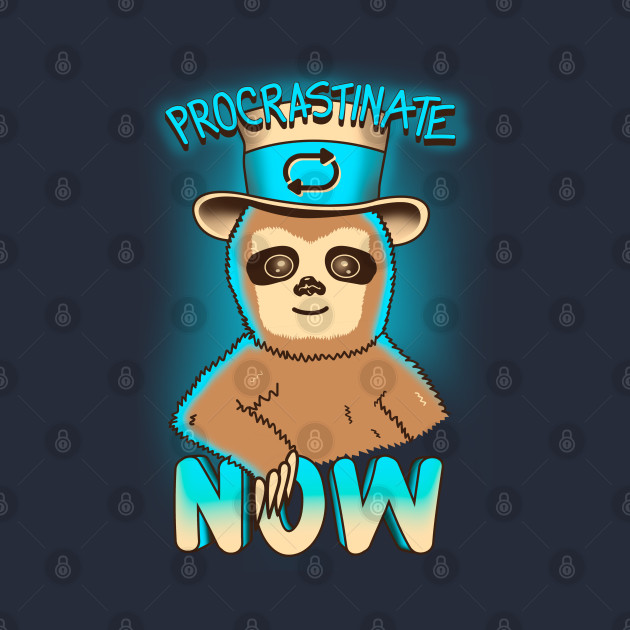 Procrastinate Now by seronores
