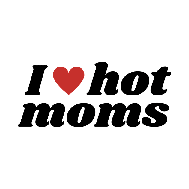 I love hot moms by Tacocat and Friends