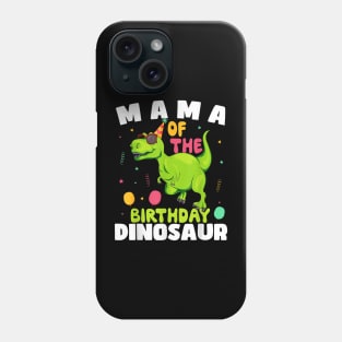 Mama Of The Birthday Dinosaur T-Rex Boy Matching Family Phone Case
