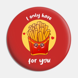 I only have fries for you (on dark colors) Pin