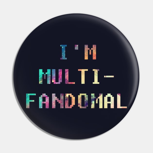 I'm Multi Fandomal Pin by oh_shoot_arts