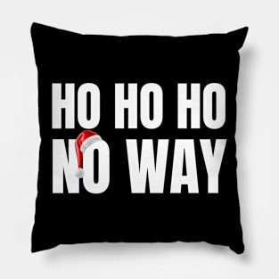 Ho Ho Ho no way Funny Christmas Holiday Teen Santa Ha Pillow