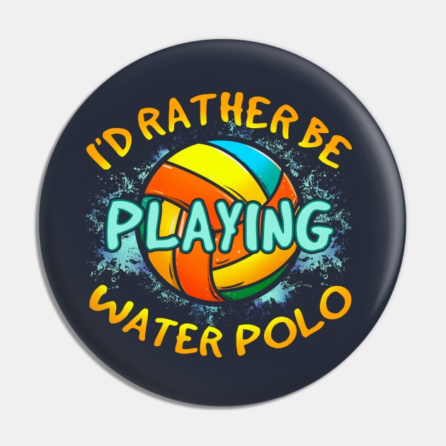 I'd Rather Be Playing Water Polo Pin by E