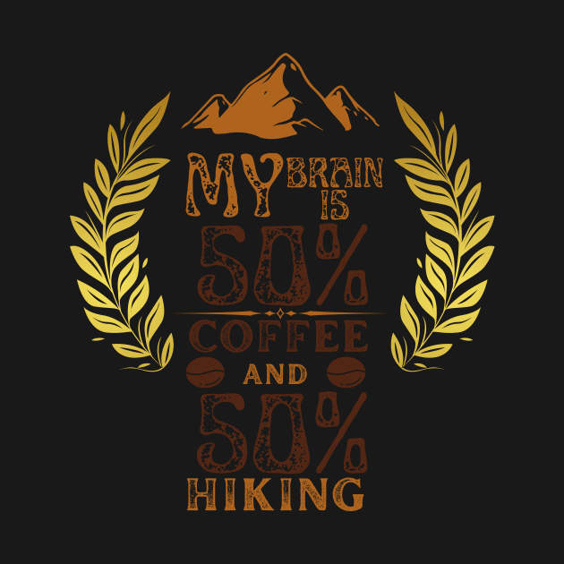 My Brain Is 50% Coffee And 50% Hiking by NICHE&NICHE