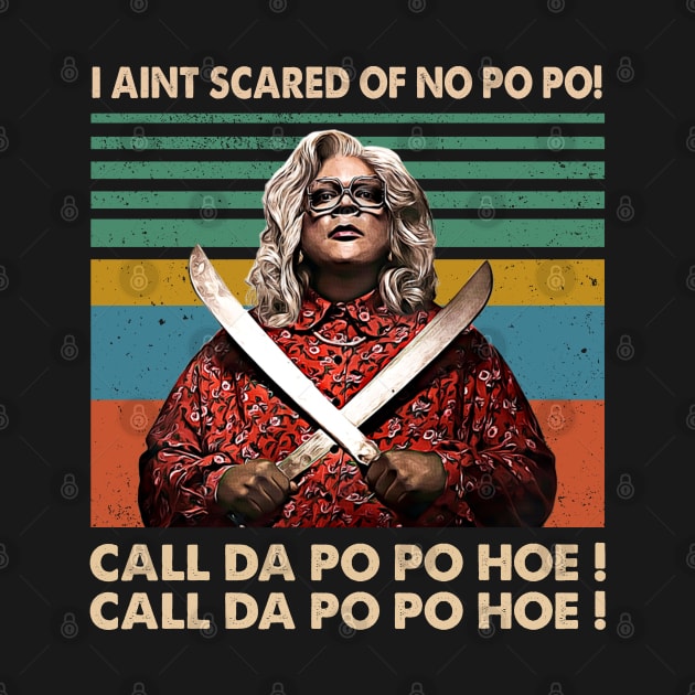 Madea I Aint Scared Of No Po Po by Tentacle Castle