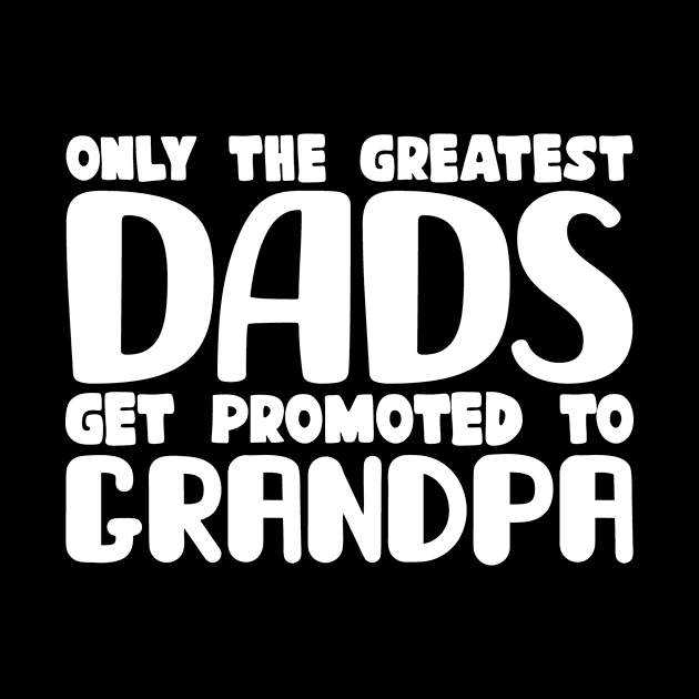 Only The Greatest Dads Get Promoted To Grandpa by colorsplash